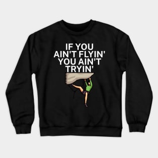 If you aint flyin you aint tryin Crewneck Sweatshirt